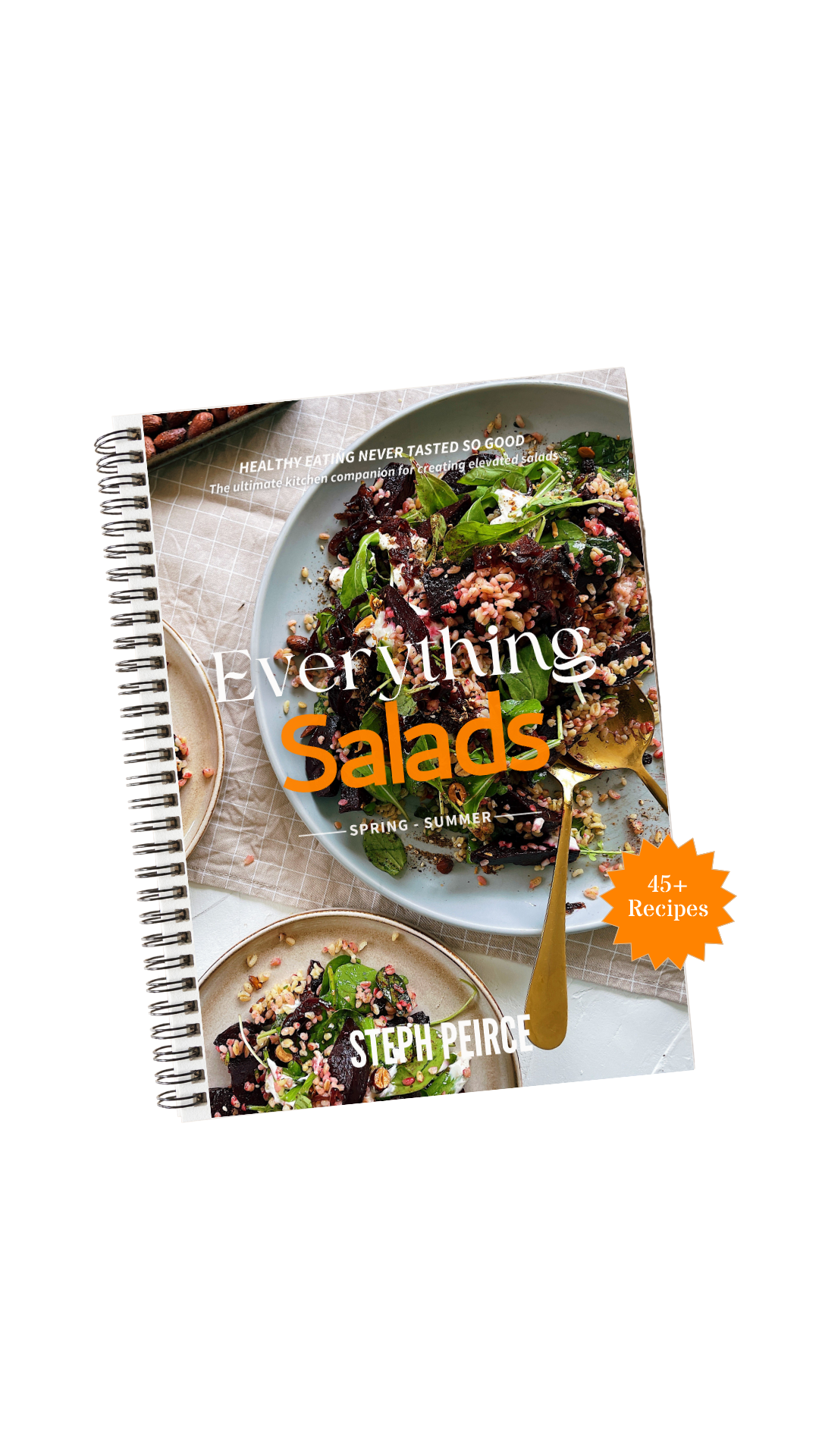 Everything Salads’ Cookbook - THE SPRING + SUMMER EDITION  - Steph Peirce